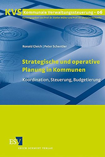 Strategische und operative Planung in Kommunen: Koordination, Steuerung, Budgetierung (Kommunale Verwaltungssteuerung) von Erich Schmidt Verlag